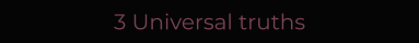 3 Universal truths