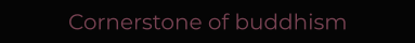 Cornerstone of buddhism