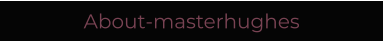 About-masterhughes