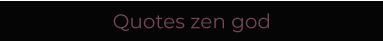 Quotes zen god