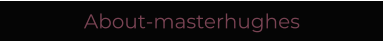 About-masterhughes