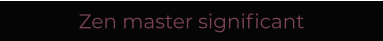Zen master significant