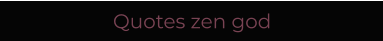 Quotes zen god