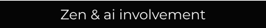 Zen & ai involvement