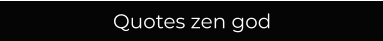 Quotes zen god