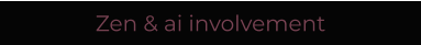 Zen & ai involvement